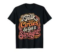 I Talk in Circles So Get It Straight Sarcasm Jokes ||- T-Shirt