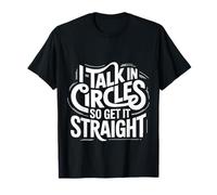 I Talk in Circles So Get It Straight Sarcasm Jokes ||- T-Shirt