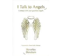 I Talk to Angels: Connect With Your Guardian Angels