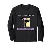 I Talk to My Starter More Than People Sourdough Humour Manche Longue