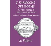 I Tarocchi Dei Boemi: Il Piã¹ Antico Libro Del Mondo Ad Uso Esclusivo Degli Iniziati