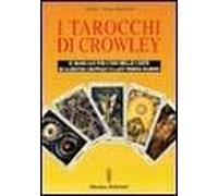 I Tarocchi Di Crowley. Il Manuale Per L'uso Delle Carte Di Aleister Crowley E Lady Frieda Harris