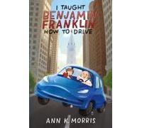 I Taught Benjamin Franklin How To Drive