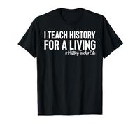 I Teach History for A Living Teacher T-Shirt