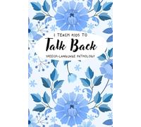 I Teach Kids To Talk Back Speech-Language Pathology: Cute Floral Professional Journal for Therapists & Educators | A Perfect SLP Gift for Women for Work & School