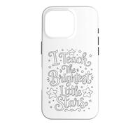 I Teach The Brightest Little Stars - School Coloring Craft Coque pour iPhone 16 Pro