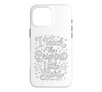 I Teach The Brightest Little Stars - School Coloring Craft Coque pour iPhone 16 Pro Max