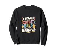 I Teach The Cutest Bees In The Beehive Maternelle -------- Sweatshirt