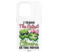I Teach The Cutest Clovers in The Patch Teacher St Patrick Coque pour iPhone 15 Pro