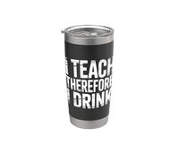 I Teach Therefore I Drink Teacher Educator Stress - Gobelet isotherme en acier inoxydable double paroi