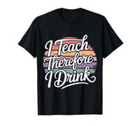 I Teach Therefore I Drink Teacher Educator Stress - T-Shirt