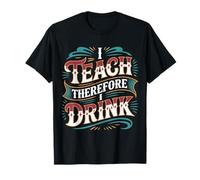 I Teach Therefore I Drink Teacher Educator Stress - T-Shirt