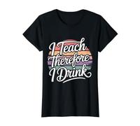 I Teach Therefore I Drink Teacher Educator Stress - T-Shirt Graphique avec Valeur, Femme, Noir, S