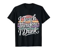 I Teach Therefore I Drink Teacher Educator Stress - T-Shirt Graphique avec Valeur, Homme, Noir, M