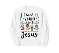 I Teach Tiny Humans About Jesus - Tuteur d'éducation Religieuse Sweatshirt