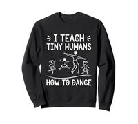 I Teach Tiny Humans How to Dance - Professeur de Danse de Ballet Sweatshirt