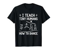 I Teach Tiny Humans How to Dance - Professeur de Danse de Ballet T-Shirt