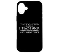 I Teach Yoga and I Know Things | Cadeau Amusant pour Professeur de Yoga Coque pour iPhone 16 Plus