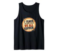 I Teach You Don't Listen We All Suffer - Funny Teacher Débardeur