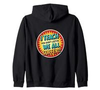 I Teach You Don't Listen We All Suffer - Funny Teacher Sweat à Capuche