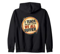 I Teach You Don't Listen We All Suffer - Funny Teacher Sweat à Capuche