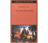 I teatri di Napoli. Dal Rinascimento alla fine del secolo decimottavo