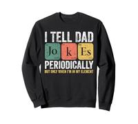 I Tell Dad Jokes Periodically Funny Dad Jokes Periodically Sweatshirt
