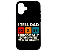 I Tell Dad Jokes Perioically But Only When Im in My Element Coque pour iPhone 16