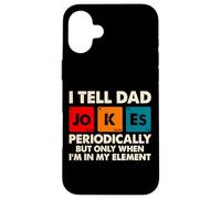 I Tell Dad Jokes Perioically But Only When Im in My Element Coque pour iPhone 16 Plus