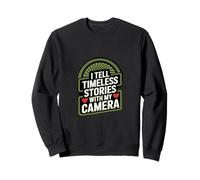I Tell Timeless Stories with My Camera Sweatshirt