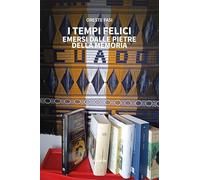 I tempi felici emersi dalle pietre della memoria