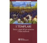 I Templari. Storia E Segreti Del Più Misterioso Ordine Medievale