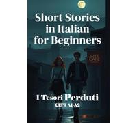 I Tesori Perduti (Italian A1-A2 Level): Short Stories in Italian for Beginners (Learn Italian Fast)