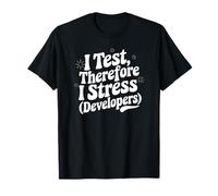 I Test Therefore I Stress (Developers) T-Shirt