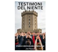 I TESTIMONI DEL NIENTE: Storie di Verità Dolore e Liberazione