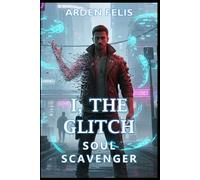 I, The Glitch: Soul Scavenger: LitRPG Progression System Adventure Fantasy