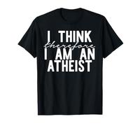 I Therefore I AM an Atheist Funny Meme T-Shirt