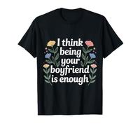 I Think Being Your Boyfriend is Enough Couple Content - T-Shirt