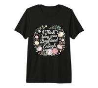 I Think Being Your Boyfriend is Enough Couple Content - T-Shirt Haut de Gamme