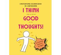 I Think Good Thoughts: How to Succeed In Life