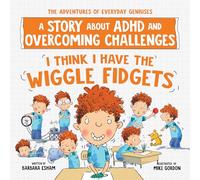 I Think I Have the Wiggle Fidgets: A Story about ADHD and Overcoming Challenges