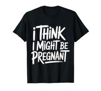 I Think I Might Be Pregnant J'attends des blagues sur Maman T-Shirt