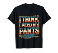 I Think I Peed My Pants Blague de la vessie de la vessie -- T-Shirt
