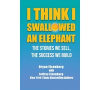 I Think I Swallowed An Elephant: The Stories We Sell, The Success We Build