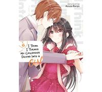 I Think I Turned My Childhood Friend Into a Girl Vol. 6