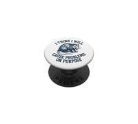 I Think I Will Cause Problems on Purpose PopSockets PopGrip Adhésif