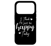 I Think I'll be Happy Today Positive Thinking Thought Mood Coque pour iPhone 17 Pro