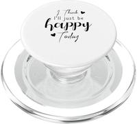 I Think I'll be Happy Today Positive Thought Mood PopSockets PopGrip pour MagSafe