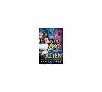 I Think I'm In Love With An Alien