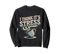 I Think It's Stress Pensée fatiguée épuisée - Sweatshirt